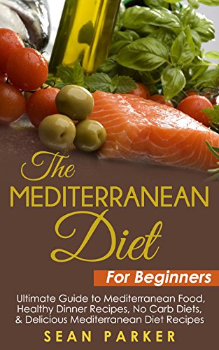 Download The Mediterranean Diet for Beginners: Ultimate Guide to Mediterranean Food, Healthy Dinner Recipes, No Carb Diets, and Delicious Mediterranean Diet Recipes Download The Mediterranean Diet for Beginners: Ultimate Guide to Mediterranean Food, Healthy Dinner Recipes, No Carb Diets, and Delicious Mediterranean Diet Recipes