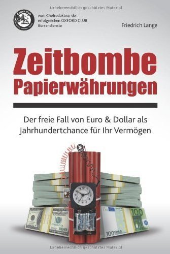 Download Zeitbombe Papierwährungen: Der freie Fall von Euro & Dollar als Jahrhundertchance für Ihr Vermögen Download Zeitbombe Papierwährungen: Der freie Fall von Euro & Dollar als Jahrhundertchance für Ihr Vermögen