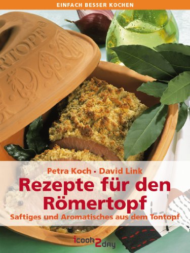 Download Rezepte für den Römertopf®. Saftiges und Aromatisches aus dem kultigen Bräter (einfach besser kochen) Download Rezepte für den Römertopf®. Saftiges und Aromatisches aus dem kultigen Bräter (einfach besser kochen)