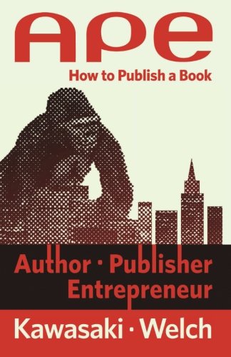 APE: Author, Publisher, Entrepreneur: How to Publish a Book APE: Author, Publisher, Entrepreneur: How to Publish a Book