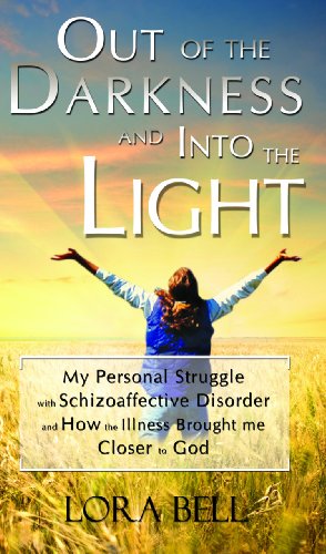 Out of the Darkness and Into the Light - My Personal Struggle with Schizoaffective Disorder and How the Illness Brought me Closer to God (English Edition) livre