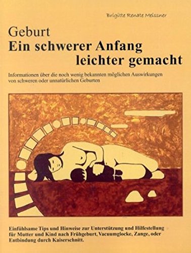 Download Geburt - Ein schwerer Anfang leichter gemacht: Tipps und Ratschläge zur Hilfestellung für Mutter und Kind nach schwerer Geburt wie Vakuum, Zange, oder Kaiserschnitt und Frühgeburt Download Geburt - Ein schwerer Anfang leichter gemacht: Tipps und Ratschläge zur Hilfestellung für Mutter und Kind nach schwerer Geburt wie Vakuum, Zange, oder Kaiserschnitt und Frühgeburt