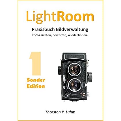 [PDF] Download Lightroom - Praxisbuch Bildverwaltung. [Sonderedition]: Band 1: Fotos sichten, bewerten, wiederfinden. Kostenlos