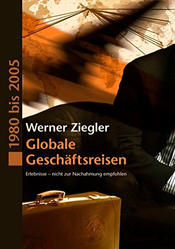 Globale Geschäftsreisen: Erlebnisse - nicht zur Nachahmung empfohlen