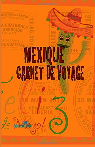 Download Mexique. Carnet de voyage: Journal de bord. Agenda de voyage et carte. Pré-imprimé pour activités et gérer son budget. Road trip Mexique. Download Mexique. Carnet de voyage: Journal de bord. Agenda de voyage et carte. Pré-imprimé pour activités et gérer son budget. Road trip Mexique.