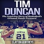 Tim Duncan: The Inspiring Story of Basketball's Greatest Power Forward