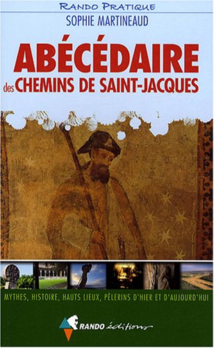 Download Abécédaire des chemins de Saint-Jacques : Mythes, histoire, hauts lieux, pèlerins d'hier et d'aujourd'hui