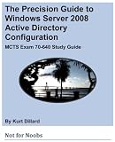 Image de The Precision Guide to Windows Server 2008 Active Directory Configuration: MCTS Exam 70-640 Study Guide (English Edition)