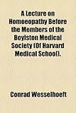 Image de A Lecture on Homoeopathy Before the Members of the Boylston Medical Society (Of Harvard Medical School)