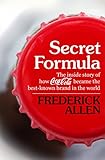 Secret Formula: The Inside Story of How Coca-Cola Became the Best-Known Brand in the World (English Edition) by 