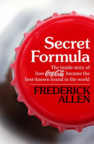 Secret Formula: The Inside Story of How Coca-Cola Became the Best-Known Brand in the World (English Edition)