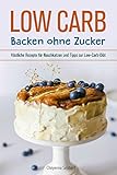 Image de Low Carb: Backen ohne Zucker: Köstliche Rezepte für Naschkatzen und Tipps zur Low-Carb-Diät