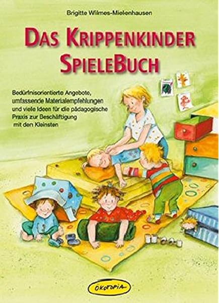 Das Krippenkinder Spielebuch Bedurfnisorientierte Angebote Umfassende Materialempfehlungen Und Viele Ideen Fur Die Padagogische Praxis Zur Praxisbucher Fur Den Padagogischen Alltag Amazon De Wilmes Mielenhausen Brigitte Lefin Petra Bucher