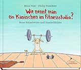 Wie nennt man ein Kaninchen im Fitnessstudio?: Neue Rätselwitze und Quatschbilder by 