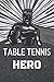 Produktbild Table Tennis Hero: Table Tennis Notebook, Planner or Journal | Size 6 x 9 | 110 Lined Pages | Office Equipment, Supplies |Funny Table Tennis Gift Idea for Christmas or Birthday