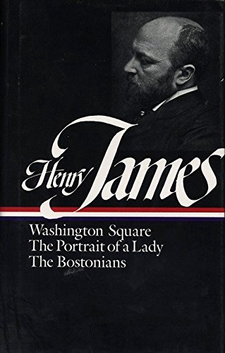 Henry James: Novels 1881-1886: Washington Square/The Portrait of a Lady/The Bostonians (Library of America)