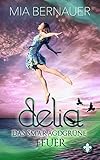Bücher Neuerscheinungen 2022 - Delia: Das smaragdgrüne Feuer (Delia Trilogie 3) von Mia Bernauer