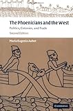 The Phoenicians and the West: Politics, Colonies and Trade The Phoenicians and the West: Politics, Colonies and Trade