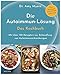 Die Autoimmun-Lösung. Das Kochbuch: Mit über 150 Rezepten zur Behandlung von Autoimmunerkrankungen - Das Kochbuch zum Erfolgsprogramm by Amy Myers, Claudia Callies