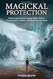 Magickal Protection: Defend Against Curses, Gossip, Bullies, Thieves, Demonic Forces, Violence, Threats and Psychic Attack by 