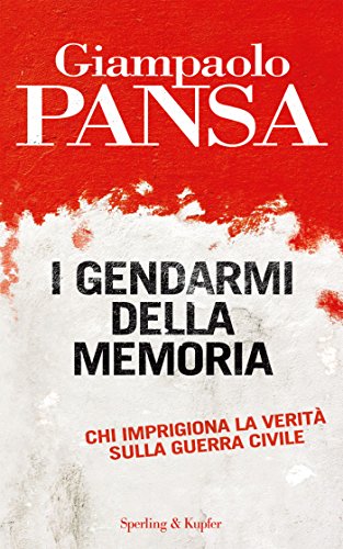 I gendarmi della memoria: Chi imprigiona la verità sulla guerra civile (Saggi) I gendarmi della memoria: Chi imprigiona la verità sulla guerra civile (Saggi)