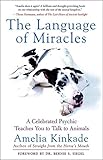 The Language of Miracles: A Celebrated Psychic Teaches You to Talk to Animals by 