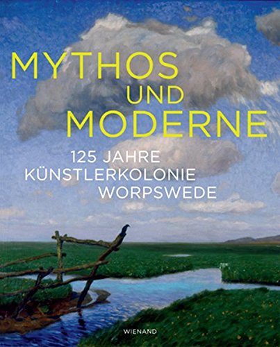 Download Mythos und Moderne: 125 Jahre Künstlerkolonie Worpswede