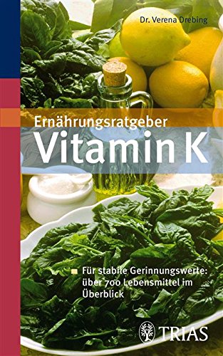 Download Ernährungsratgeber Vitamin K: Für stabile Gerinnungswerte: über 700 Lebensmittel im Überblick Download Ernährungsratgeber Vitamin K: Für stabile Gerinnungswerte: über 700 Lebensmittel im Überblick