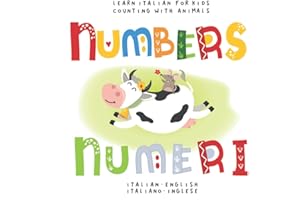Learn Italian for Kids Numbers Numeri Count with Animals Italian - English Italiano - Inglese: My first bilingual picture word book for toddlers ... Le mie prime parole libro per bambini