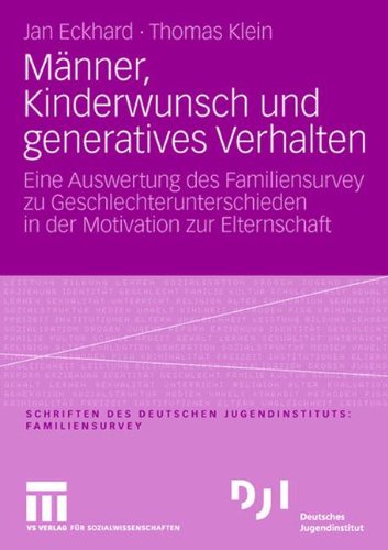 Preisvergleich Produktbild Männer, Kinderwunsch und Generatives Verhalten: Eine Auswertung des Familiensurvey zu Geschlechterunterschieden in der Motivation zur Elternschaft (DJI - Familien-Survey) (German Edition)
