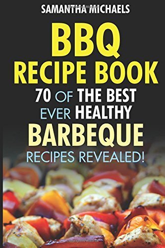 BBQ Recipe Book: 70 Of The Best Ever Healthy Barbecue Recipes...Revealed! by Michaels, Samantha (2015) Paperback gratuit BBQ Recipe Book: 70 Of The Best Ever Healthy Barbecue Recipes...Revealed! by Michaels, Samantha (2015) Paperback gratuit