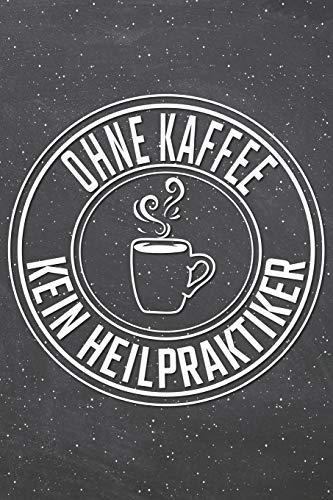 Preisvergleich Produktbild Ohne Kaffee Kein Heilpraktiker: Heilpraktiker Punktraster Notizbuch, Notizheft oder Schreibheft / 110 Seiten / Büro Equipment & Zubehör / Lustiges Geschenk zu Weihnachten oder Geburtstag