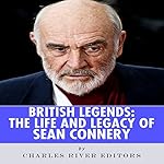 British Legends: The Life and Legacy of Sean Connery