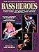 Bass Heroes: Styles, Stories and Secrets of 30 Great Bass Players by Tom Mulhern