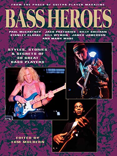 Bass Heroes: Styles, Stories and Secrets of 30 Great Bass Players