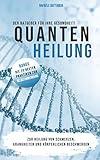 Quantenheilung: zur Heilung von Schmerzen, Krankheiten und körperlichen Beschwerden - Ratgeber für Ihre Gesundheit! zur Heilung von Schmerzen, Krankheiten und körperlichen Beschwerden by Rafaele Battaglia