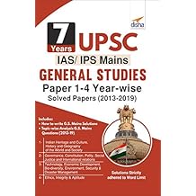 7 Years UPSC IAS/ IPS Mains General Studies Papers 1 - 4 Year-wise Solved (2013 - 2019)