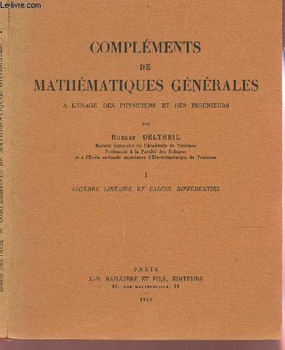 COMPLEMENTS DE MATHEMATIQUES GENERALES / TOME I : ALGEBRE LINEAIRE ET CALCUL DIFFERENTIEL / A l'usage des physiciens et des ingénieurs. gratuit COMPLEMENTS DE MATHEMATIQUES GENERALES / TOME I : ALGEBRE LINEAIRE ET CALCUL DIFFERENTIEL / A l'usage des physiciens et des ingénieurs. gratuit