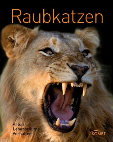 Download Raubkatzen: Arten, Lebensraum, Verhalten Download Raubkatzen: Arten, Lebensraum, Verhalten