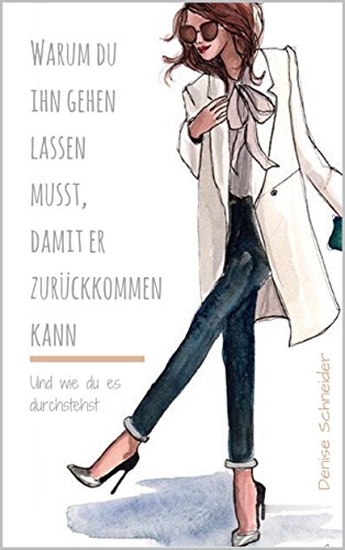 Book's Cover of Warum du ihn gehen lassen musst, damit er zurückkommen kann: Und wie du es durchstehst (German Edition)