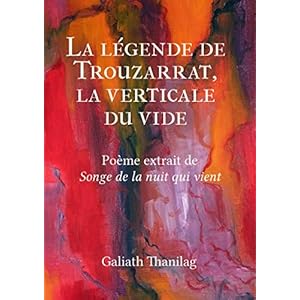 La légende de Trouzarrat, la verticale du vide: Poème extrait de Songe de la nuit qui vient