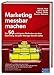 Marketing messbar machen: Die 50 wichtigsten Methoden aus dem Marketing, die jeder Manager kennen sollte (Pearson Studium - Business) by 