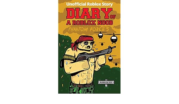 Diary Of A Roblox Noob Roblox Phantom Forces Unofficial New Roblox - diary of a roblox noob roblox phantom forces unofficial new roblox diaries ebook robloxia kid amazon in kindle store