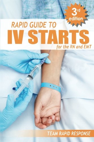 IV Starts for the RN and EMT: Rapid and Easy Guide to Mastering Venipuncture and Peripheral Intravenous Catheterization