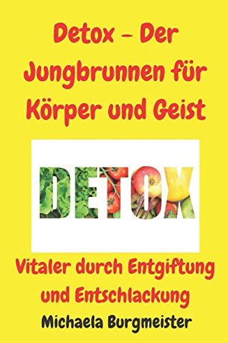 Download Detox - Der Jungbrunnen für Körper und Geist: Vitaler durch Entgiftung und Entschlackung Download Detox - Der Jungbrunnen für Körper und Geist: Vitaler durch Entgiftung und Entschlackung
