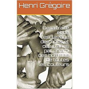 De la traite et de l’esclavage des noirs et  des blancs par un ami des hommes de toutes les couleurs