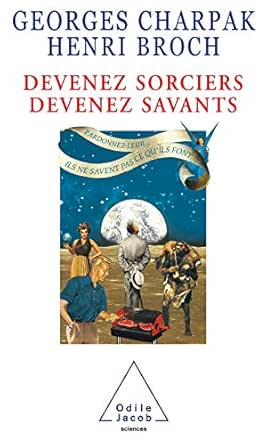Devenez Sorciers Devenez Savants Sciences Ebook Charpak Georges Broch Henri Amazon Fr