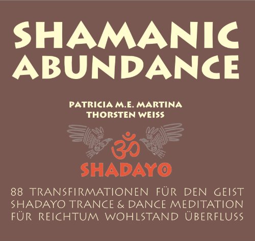 Shamanic Abundance - 88 Transfirmationen für den Geist, Shadayo Trance & Dance Meditation für Reichtum Wohlstand Überfluss