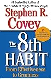 The 8th Habit: From Effectiveness to Greatness The 8th Habit: From Effectiveness to Greatness