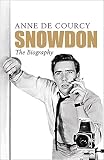 Snowdon: The Biography by Anne de Courcy